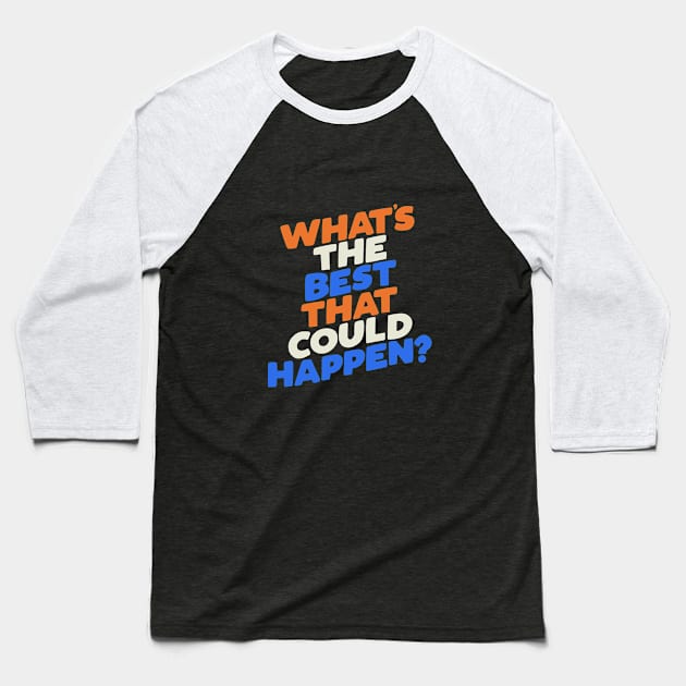 What's The Best That Could Happen Baseball T-Shirt by MotivatedType